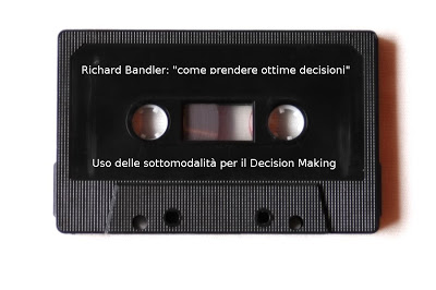 Richard Bandler: “come prendere ottime decisioni”…